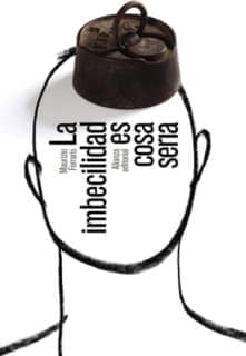 La imbecilidad es cosa seria