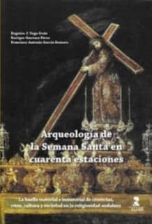 Arqueología de la Semana Santa en cuarenta estaciones