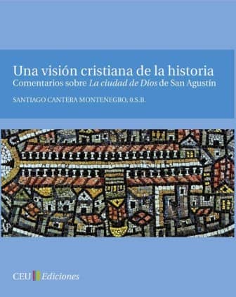 Una visión cristiana de la historia. Comentarios sobre La Ciudad de Dios de San Agustín
