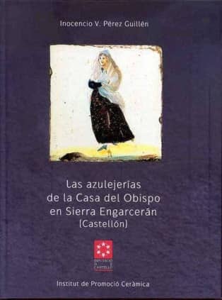 Las azulejerías de la casa del obispo en Sierra Engarcerán (Castellón)