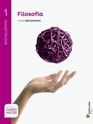 FILOSOFIA SERIE REFLEXIONA 1 BTO SABER HACER