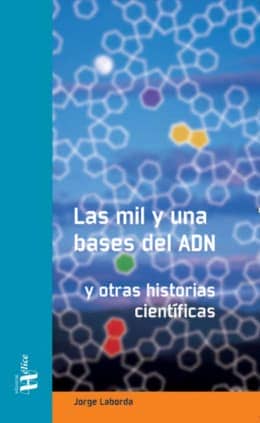 Las mil y una bases del ADN. Y otras historias científicas