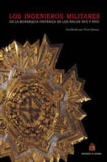 Los ingenieros militares de la monarqu¡a española en los siglos XVII y XVIII
