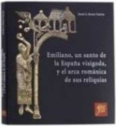 Emiliano, un santo de la España visigoda, y el arca románica de sus reliquias