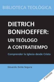 Dietrich Bonhoeffer: un teólogo a contratiempo