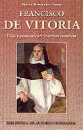 Francisco de Vitoria. Vida y pensamiento internacionalista