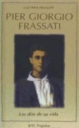 Pier Giorgio Frassati. Los días de su vida