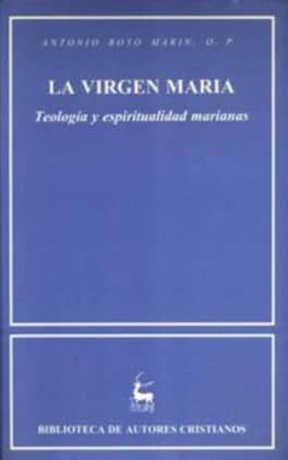 La Virgen María. Teología y espiritualidad marianas
