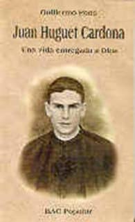 Juan Huguet Cardona. Una vida entregada a Dios