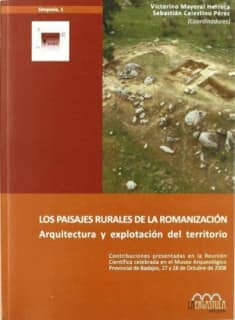 Los paisajes rurales de la romanización : arquitectura y explotación del territorio
