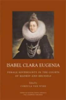 Isabel Clara Eugenia. Soberanía femenina en las cortes de Madrid y Bruselas