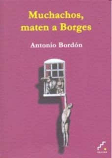 Muchachos, maten a Borges