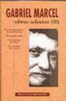 Obras selectas de Gabriel Marcel. II: De la negación a la invocación. El mundo roto. Un hombre de Dios. El camino de Creta