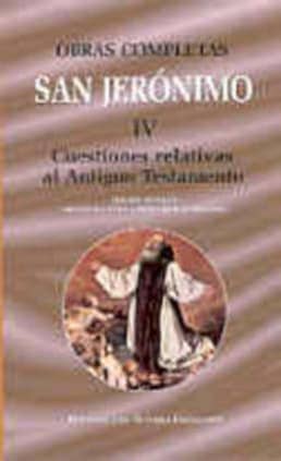 Obras completas de San Jerónimo. IV: Cuestiones relativas al Antiguo Testamento: Cuestiones hebreas sobre el Génesis. Libro de la interpretación de los nombres hebreos. Fragmentos selectos del Salterio. Comentario al Eclesiastés