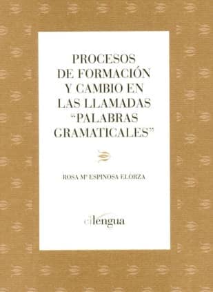 Procesos de formación y cambio en las llamadas "palabras gramaticales"