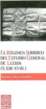 El régimen jurídico del Estudio General de Lleida (s. XIII-XVIII)