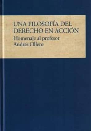 Una filosofía del derecho en acción. Homenaje al profesor Andrés Ollero