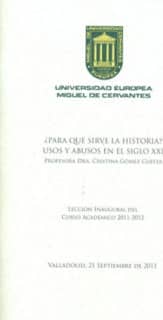 ¿Para qué sirve la historia? Usos y abusos en el siglo XXI. Lección inaugural del curso académico 2011-2012