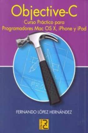 Objective C. Curso práctico de formación para programadores Mac OS X, iPhone y iPad