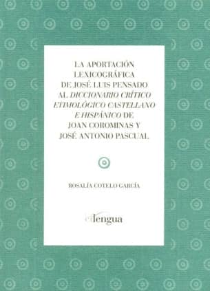 La aportación lexicográfica de José Luis Pensado al diccionario crítico etimológico castellano e hispánico de Joan Corominas y José Antonio Pascual