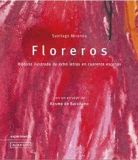 Floreros. Historia ilustrada de ocho letras en cuarenta escenas