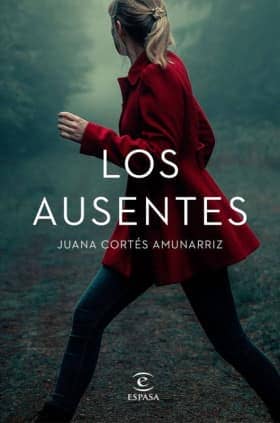 LOS AUSENTES DE JUANA CORTES AMUNARRIZ