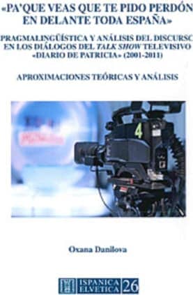 "Pa'que veas que te pido perdón en delante toda España". Pragmalingüística y análisis del discurso en los diálogos del "talk show" televisivo "Diario de Patricia" (2001-2011).