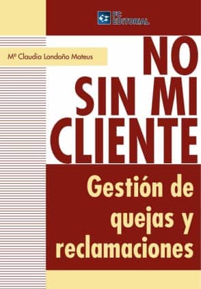 No sin mi cliente. Gestión de quejas y reclamaciones