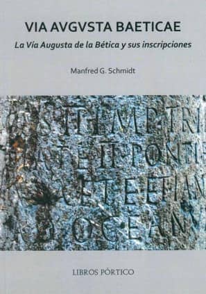 Via Avgvsta Baeticae. La Vía Augusta de la Bética y sus inscripciones