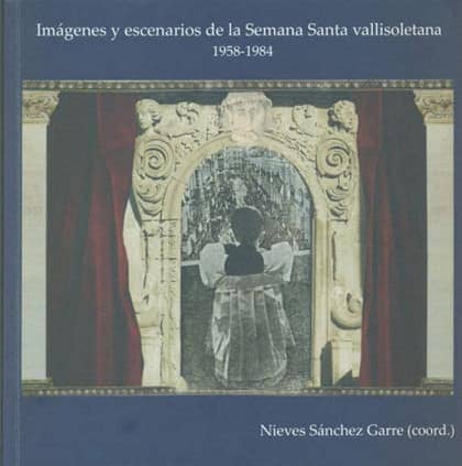 Imágenes y escenarios de la Semana Santa vallisoletana (1958-1984)