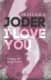 Joder, I love you!