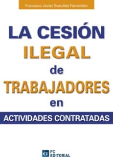 La cesión ilegal de trabajadores en actividades subcontratadas