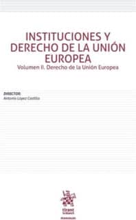 Instituciones y Derecho de la Unión Europea Volumen II. Derecho de la Unión Europea