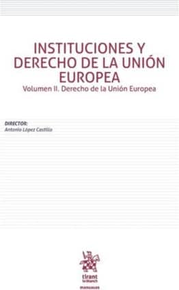 Instituciones y Derecho de la Unión Europea Volumen II. Derecho de la Unión Europea