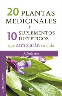 20 PLANTAS MEDICINALES Y 10 SUPLEMENTOS DIETÉTICOS QUE CAMBIARÁN SU VIDA
