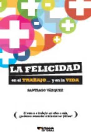 LA FELICIDAD EN EL TRABAJO Y EN LA VIDA