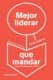 Mejor liderar que mandar