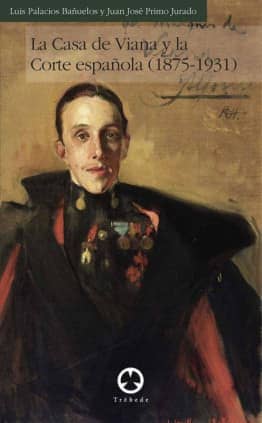 La Casa de Viana y la Corte española (1875-1931)