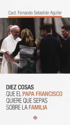 Diez cosas que el papa Francisco quiere que sepas sobre la familia