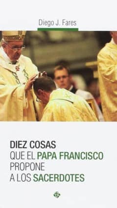 Diez cosas que el papa Francisco propone a los sacerdotes