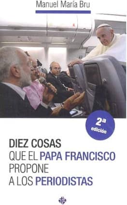 Diez cosas que el papa Francisco propone a los periodistas