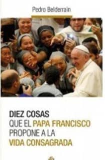Diez cosas que el papa Francisco propone a la vida consagrada
