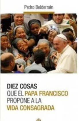 Diez cosas que el papa Francisco propone a la vida consagrada