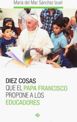 Diez cosas que el papa Francisco propone a los educadores