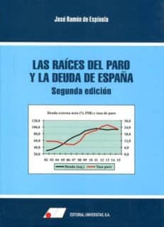 Las raíces del paro y la deuda de España   2ª Edic.