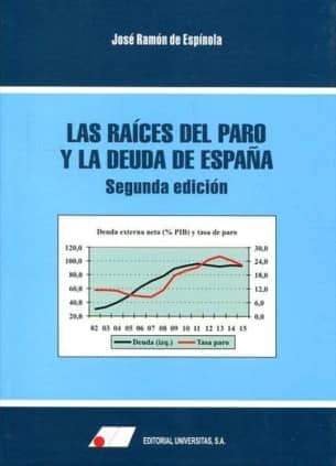Las raíces del paro y la deuda de España   2ª Edic.