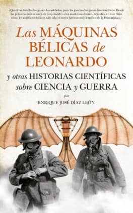 Las máquinas bélicas de Leonardo y otras historias científicas sobre Ciencia y Guerra