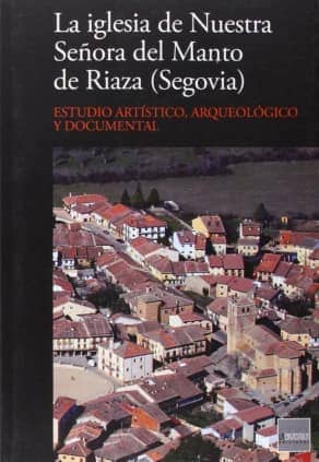 La iglesia de Nuestra Señora del Manto de Riaza, Segovia