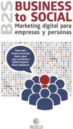 Business to Social. Marketing digital para empresas y personas