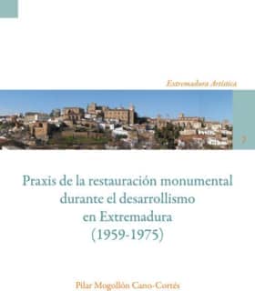 Praxis de la restauración monumental durante el desarrollismo en Extremadura (1959-1975)